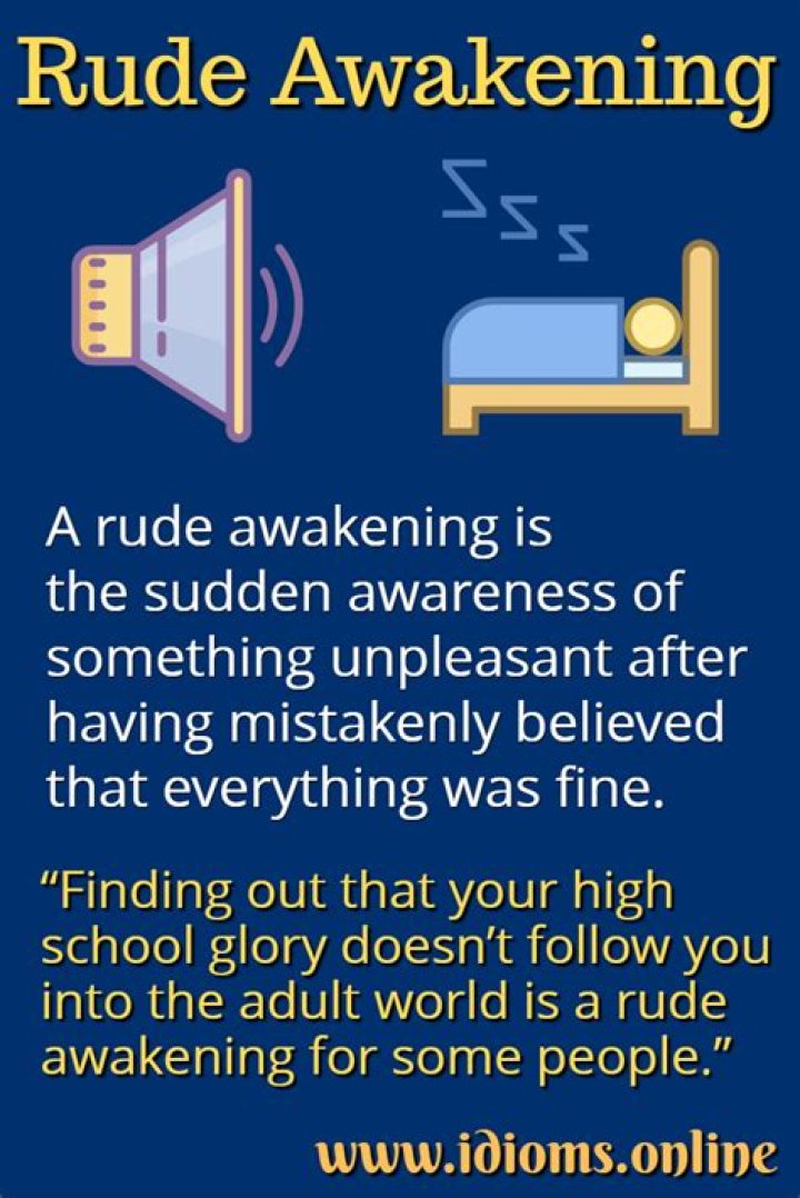 Are a rude awakening?