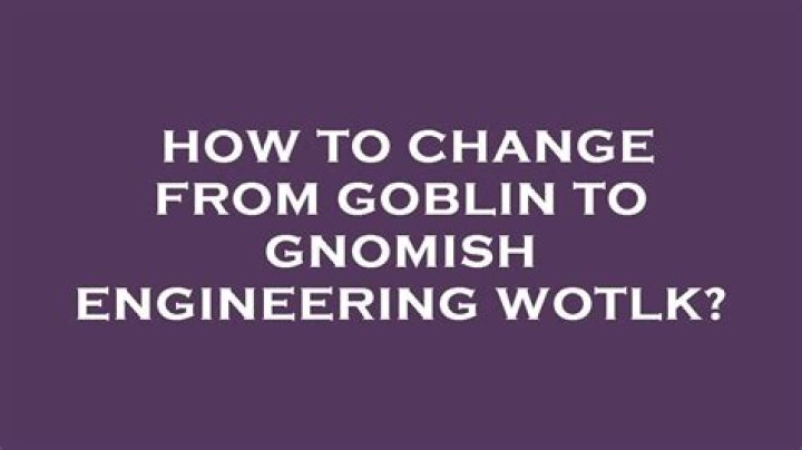 Can you change from goblin to gnomish engineering?