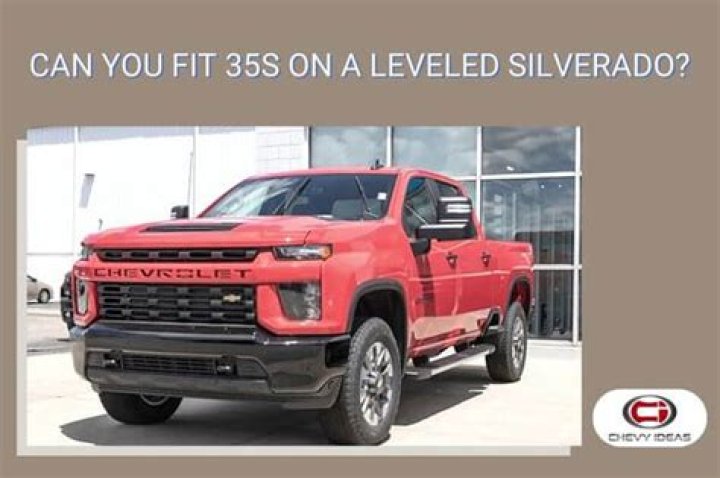 Can you fit 35s on a leveled silverado?