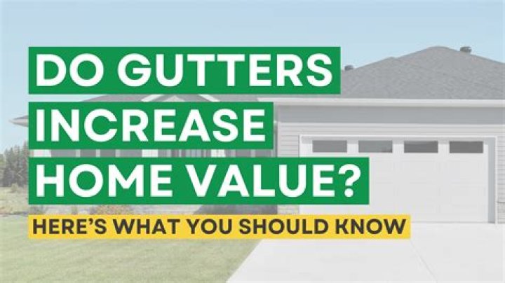 Do gutters increase home value?