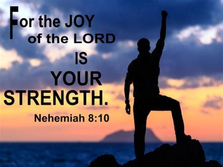 For the joy of the lord is my strength?