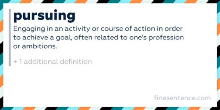 Has been pursuing meaning?
