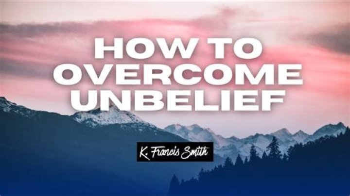 How to overcome unbelief?