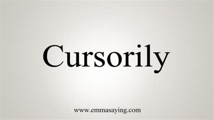 How to spell cursorily?