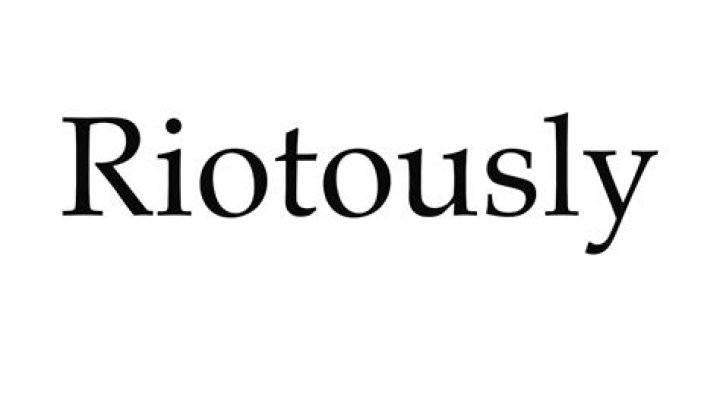 Is riotously a word?