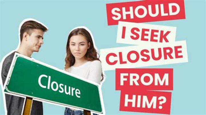 Should i seek closure?