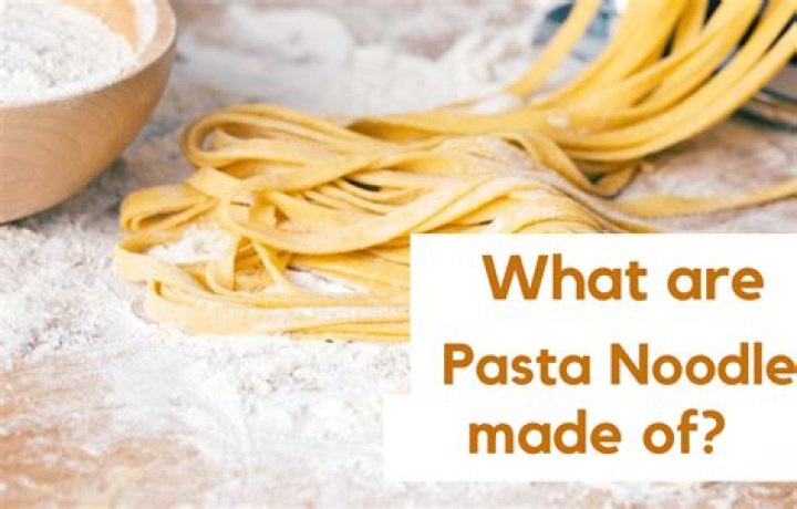 What are noodles made of?