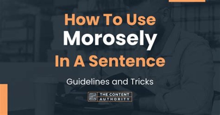 What does morosely mean?