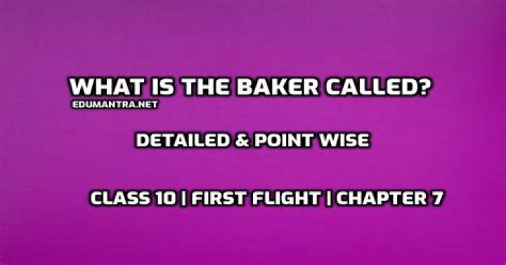 What is baker called?