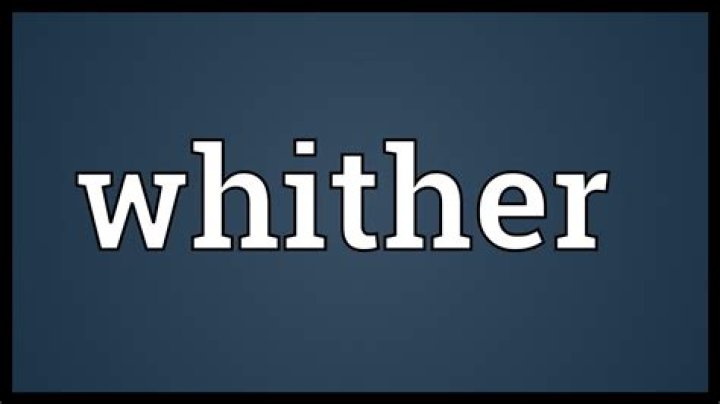 Whats meaning of whither?