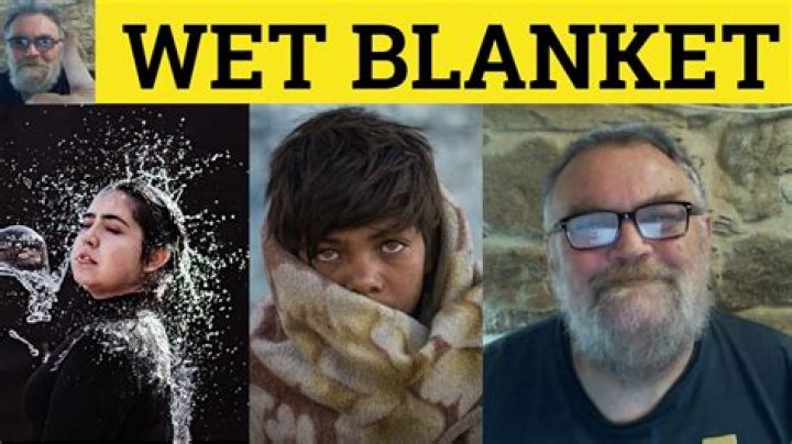 Which is wet blanket?