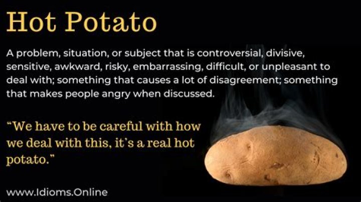 Why a hot potato?