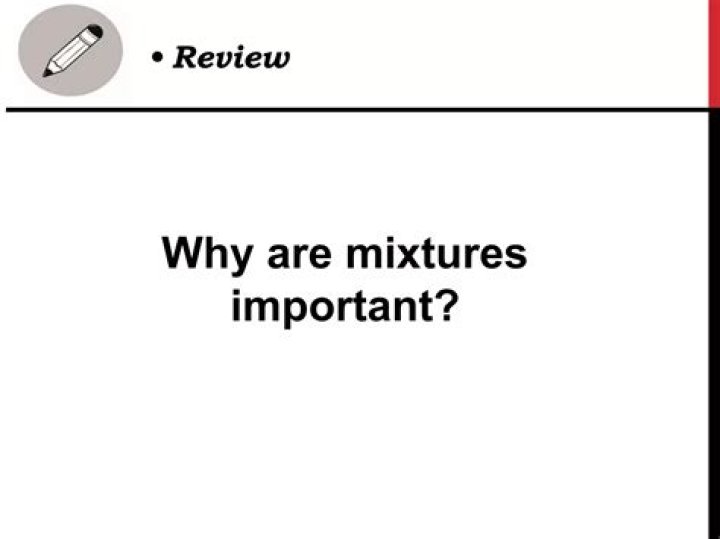 Why are mixtures important?