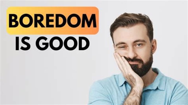 Why boredom is good?