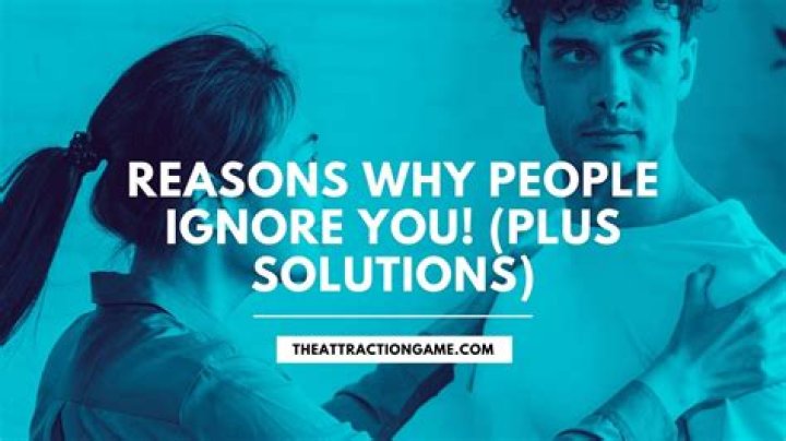 Why do blokes ignore you?