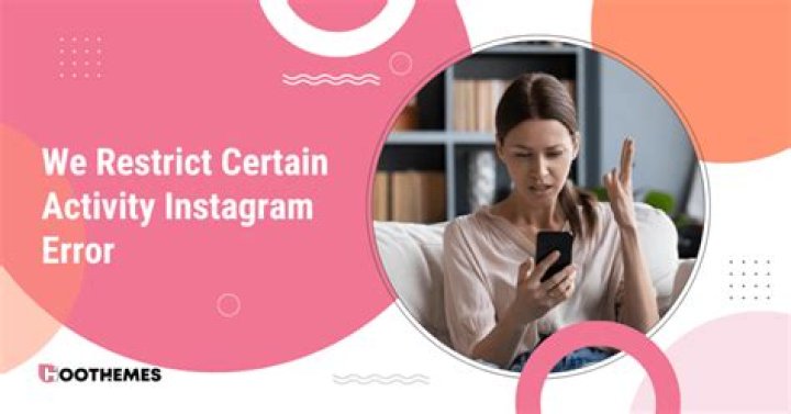 Why instagram restrict certain activity?