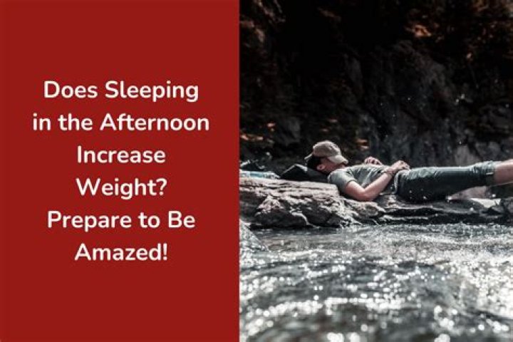 Will sleeping in the afternoon increase weight?