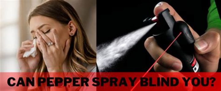 Would pepper spray blind you?